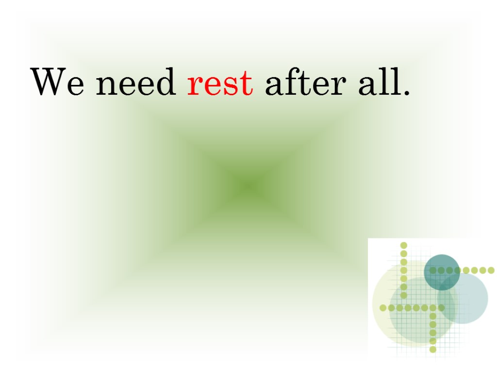 We need rest after all.
